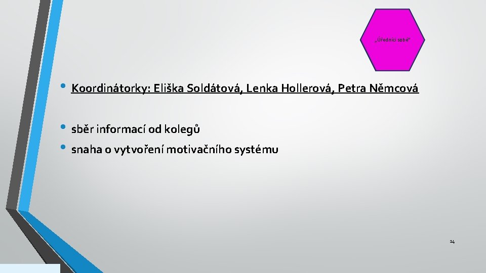 Kancelářské Informační „Úředníci sobě“ Vzdělávání jednotnost potřeby • Koordinátorky: Eliška Soldátová, Lenka Hollerová, Petra