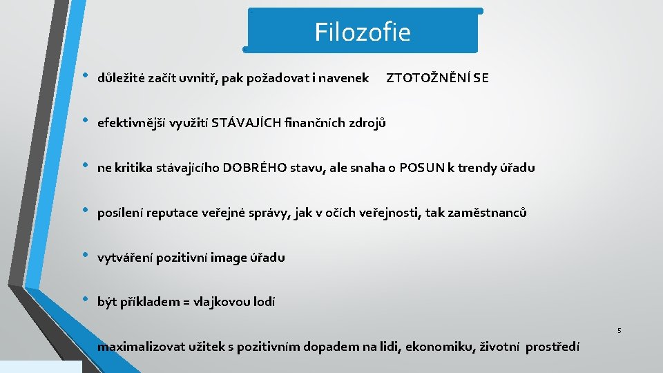 Filozofie • důležité začít uvnitř, pak požadovat i navenek • efektivnější využití STÁVAJÍCH finančních