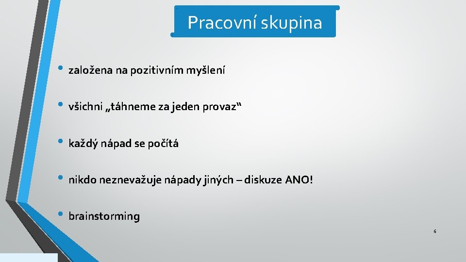 Pracovní skupina • založena na pozitivním myšlení • všichni „táhneme za jeden provaz“ •