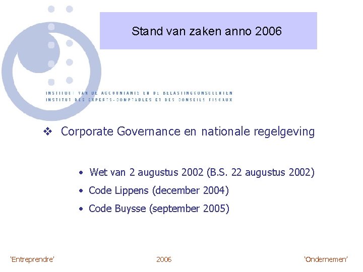 Stand van zaken anno 2006 v Corporate Governance en nationale regelgeving • Wet van