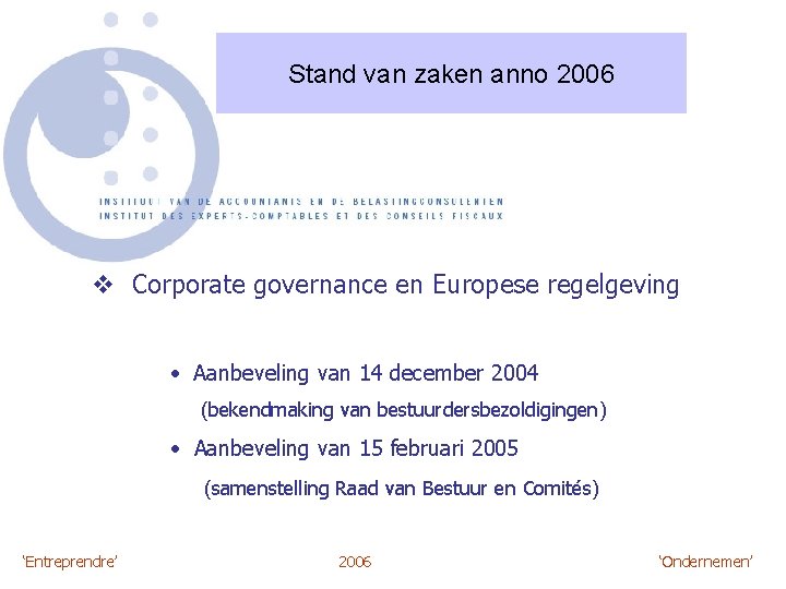 Stand van zaken anno 2006 v Corporate governance en Europese regelgeving • Aanbeveling van