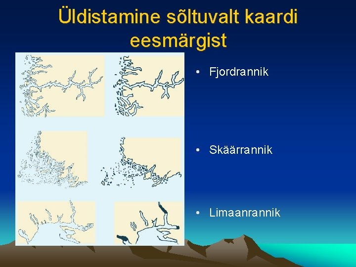 Üldistamine sõltuvalt kaardi eesmärgist • Fjordrannik • Skäärrannik • Limaanrannik 