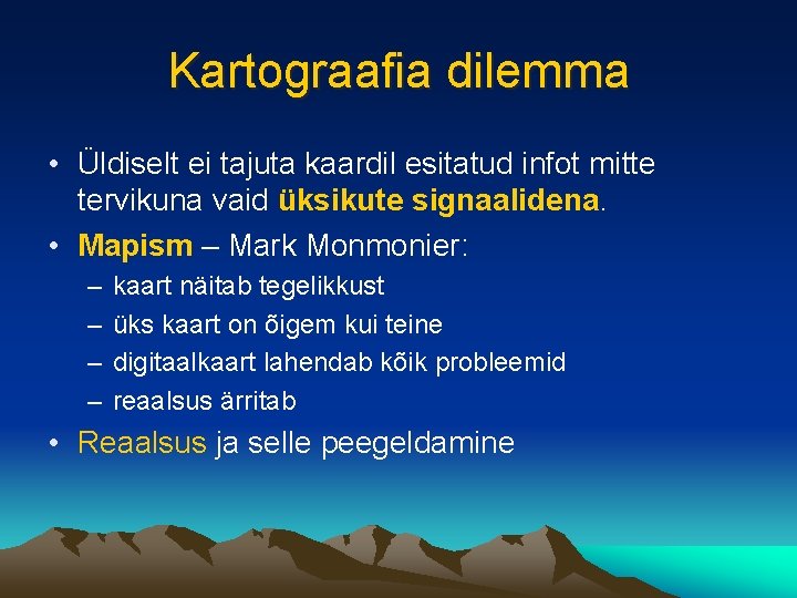 Kartograafia dilemma • Üldiselt ei tajuta kaardil esitatud infot mitte tervikuna vaid üksikute signaalidena.