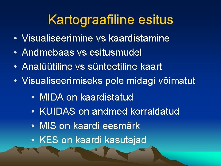 Kartograafiline esitus • • Visualiseerimine vs kaardistamine Andmebaas vs esitusmudel Analüütiline vs sünteetiline kaart