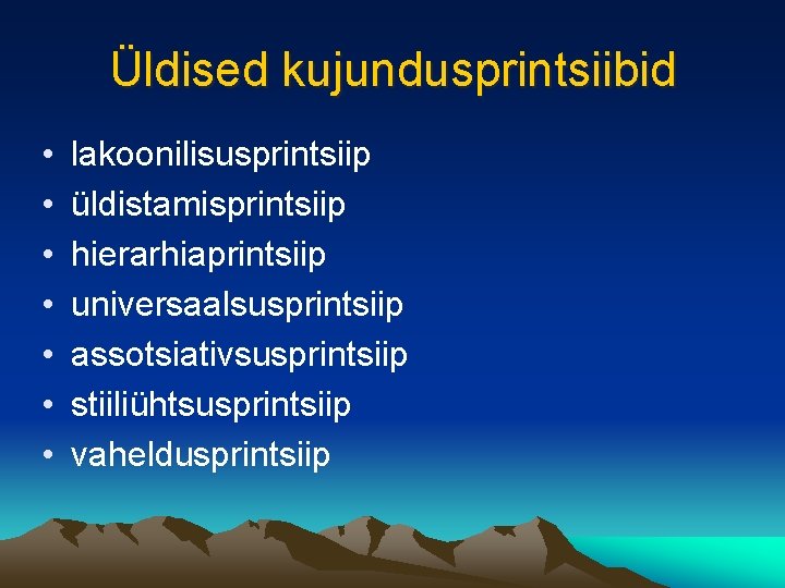 Üldised kujundusprintsiibid • • lakoonilisusprintsiip üldistamisprintsiip hierarhiaprintsiip universaalsusprintsiip assotsiativsusprintsiip stiiliühtsusprintsiip vaheldusprintsiip 