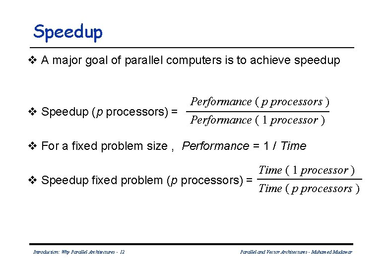 Speedup v A major goal of parallel computers is to achieve speedup v Speedup