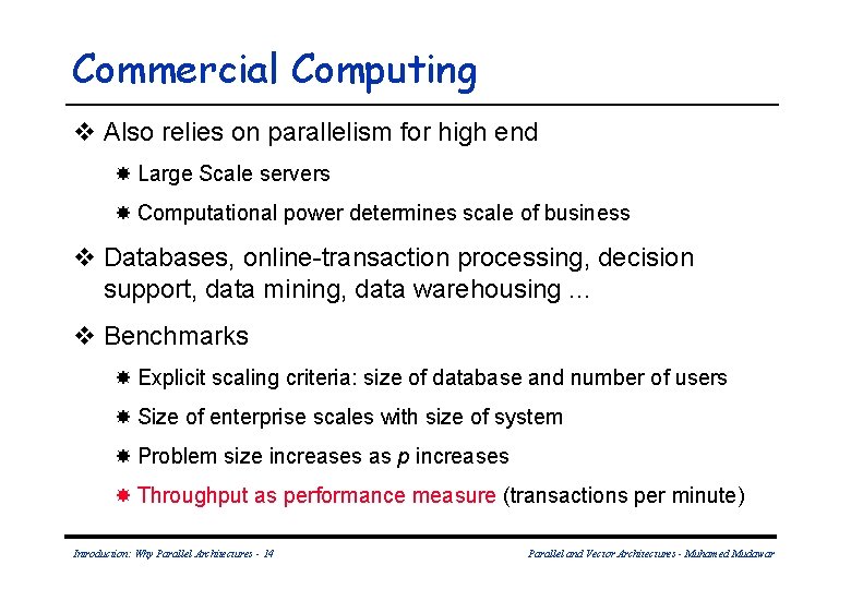 Commercial Computing v Also relies on parallelism for high end Large Scale servers Computational