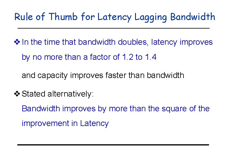 Rule of Thumb for Latency Lagging Bandwidth v In the time that bandwidth doubles,