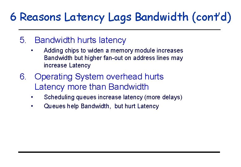 6 Reasons Latency Lags Bandwidth (cont’d) 5. Bandwidth hurts latency • Adding chips to