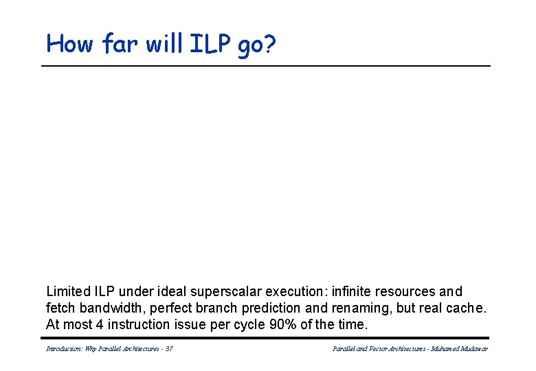 How far will ILP go? Limited ILP under ideal superscalar execution: infinite resources and