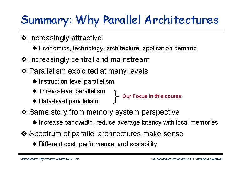 Summary: Why Parallel Architectures v Increasingly attractive Economics, technology, architecture, application demand v Increasingly