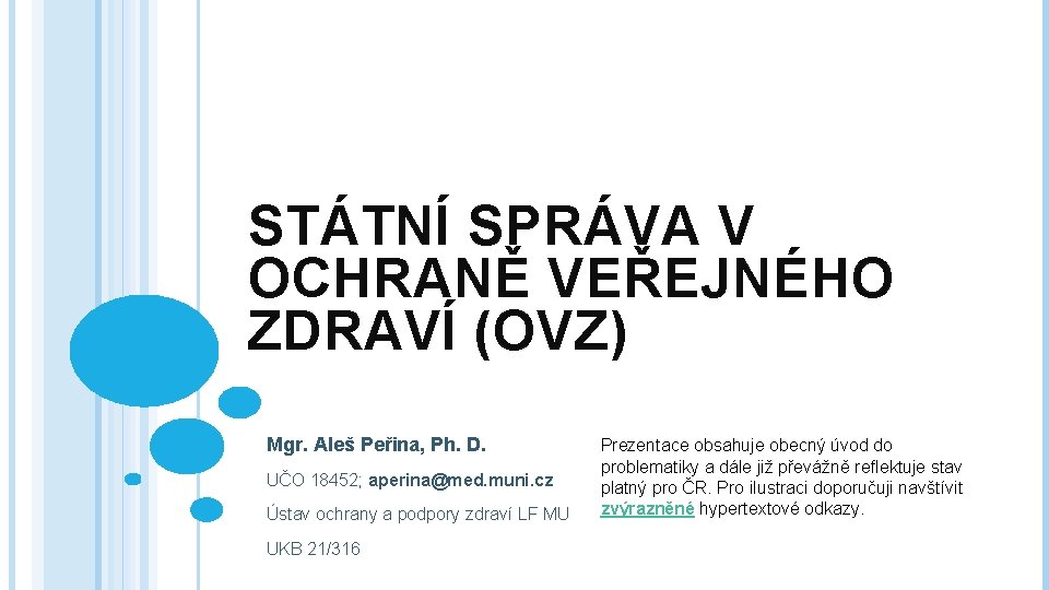 STÁTNÍ SPRÁVA V OCHRANĚ VEŘEJNÉHO ZDRAVÍ (OVZ) Mgr. Aleš Peřina, Ph. D. UČO 18452;