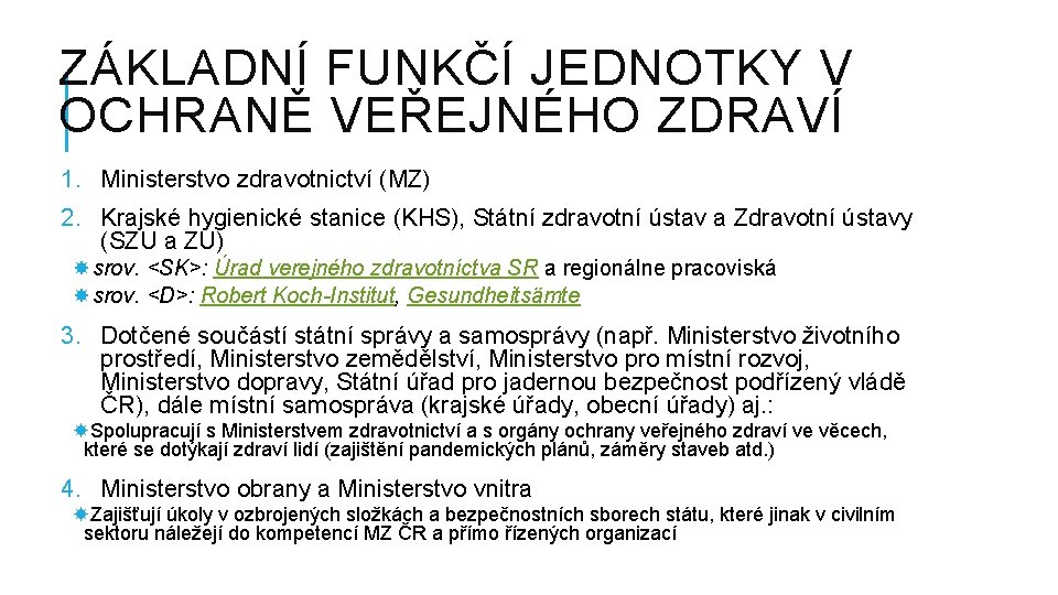 ZÁKLADNÍ FUNKČÍ JEDNOTKY V OCHRANĚ VEŘEJNÉHO ZDRAVÍ 1. Ministerstvo zdravotnictví (MZ) 2. Krajské hygienické