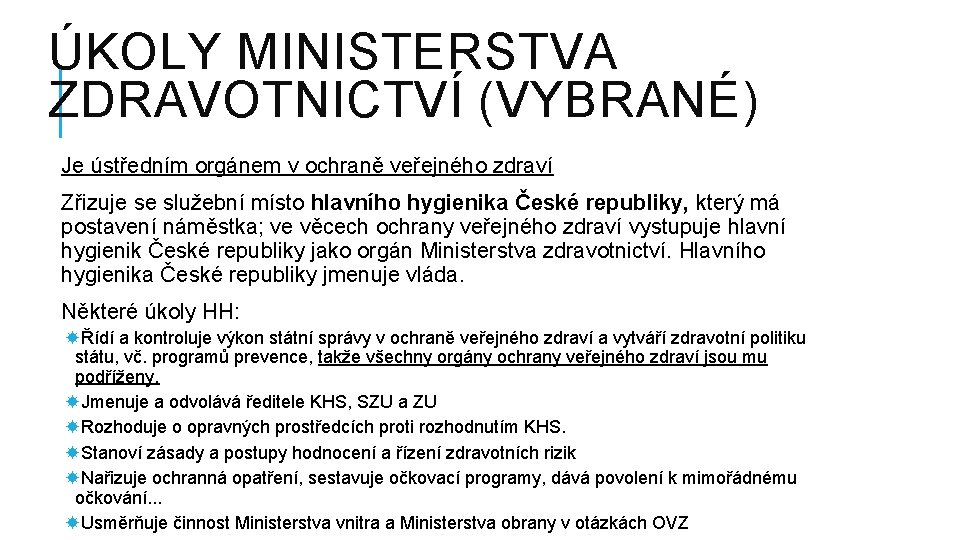 ÚKOLY MINISTERSTVA ZDRAVOTNICTVÍ (VYBRANÉ) Je ústředním orgánem v ochraně veřejného zdraví Zřizuje se služební