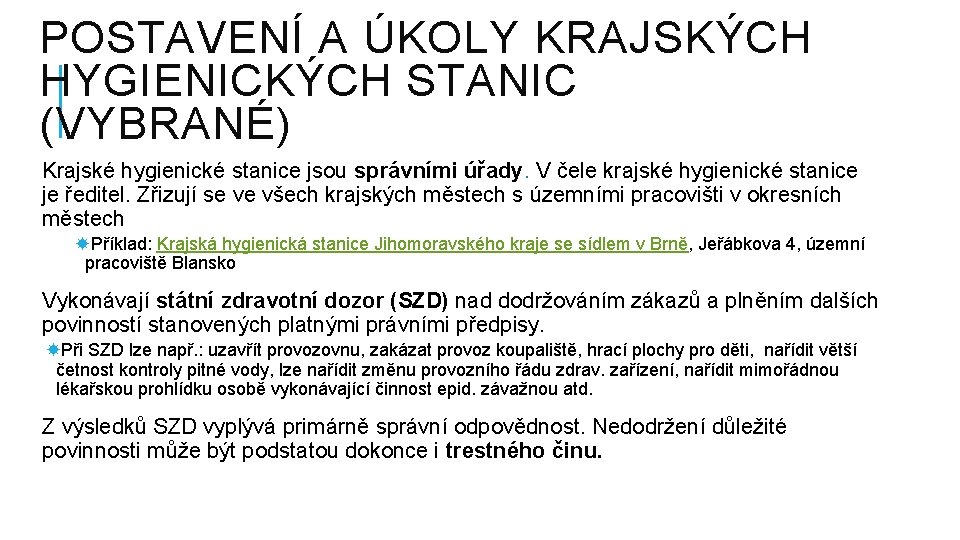 POSTAVENÍ A ÚKOLY KRAJSKÝCH HYGIENICKÝCH STANIC (VYBRANÉ) Krajské hygienické stanice jsou správními úřady. V