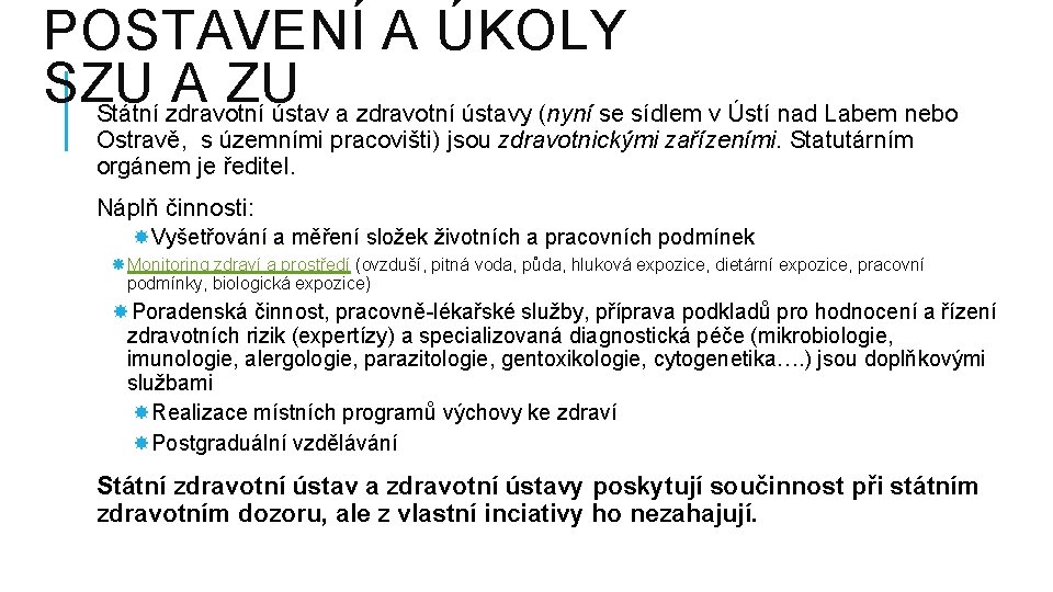 POSTAVENÍ A ÚKOLY SZU A ZU Státní zdravotní ústav a zdravotní ústavy (nyní se