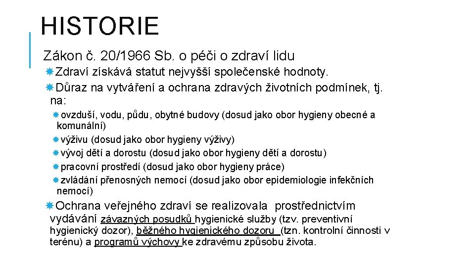 HISTORIE Zákon č. 20/1966 Sb. o péči o zdraví lidu Zdraví získává statut nejvyšší