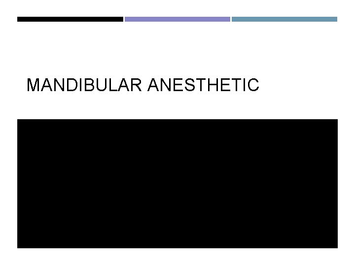MANDIBULAR ANESTHETIC MANDIBULAR ANESTHETIC