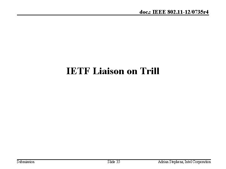 doc. : IEEE 802. 11 -12/0735 r 4 IETF Liaison on Trill Submission Slide