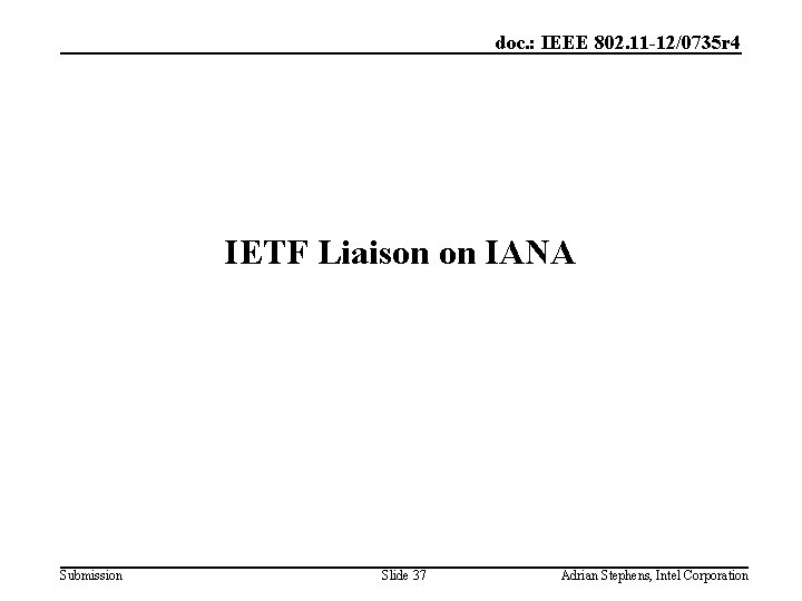 doc. : IEEE 802. 11 -12/0735 r 4 IETF Liaison on IANA Submission Slide