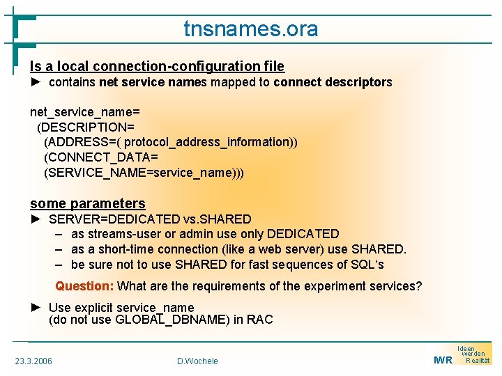 tnsnames. ora Is a local connection-configuration file ► contains net service names mapped to
