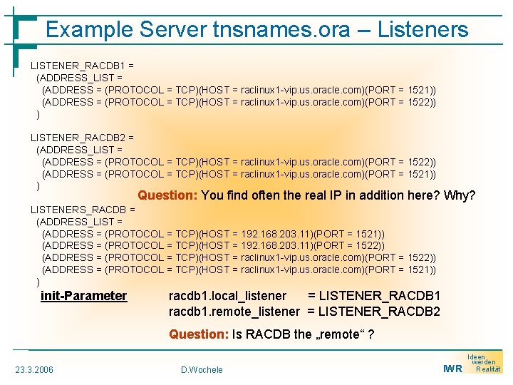 Example Server tnsnames. ora – Listeners LISTENER_RACDB 1 = (ADDRESS_LIST = (ADDRESS = (PROTOCOL