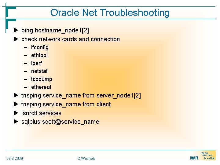 Oracle Net Troubleshooting ► ping hostname_node 1[2] ► check network cards and connection –