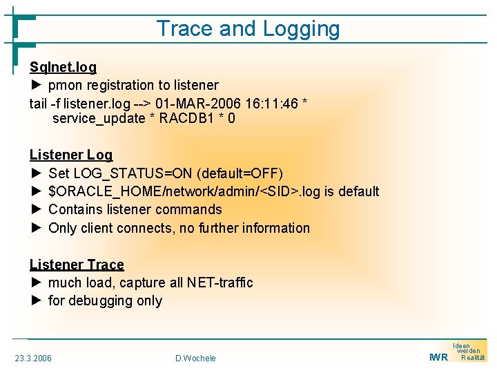 Trace and Logging Sqlnet. log ► pmon registration to listener tail -f listener. log