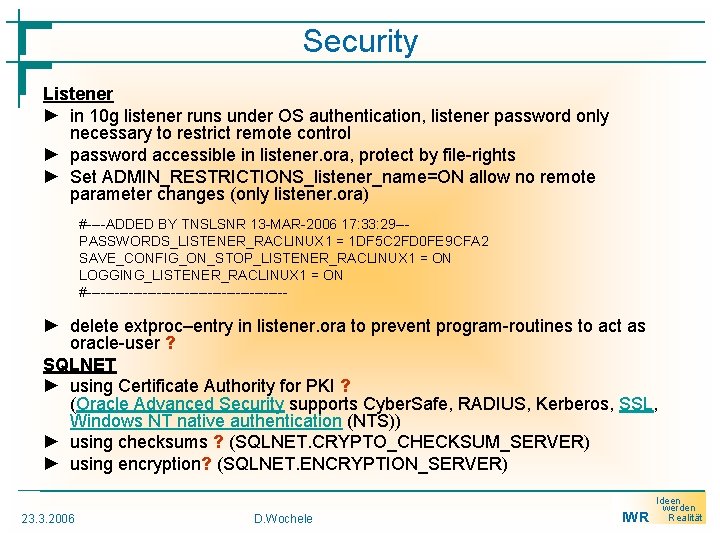 Security Listener ► in 10 g listener runs under OS authentication, listener password only
