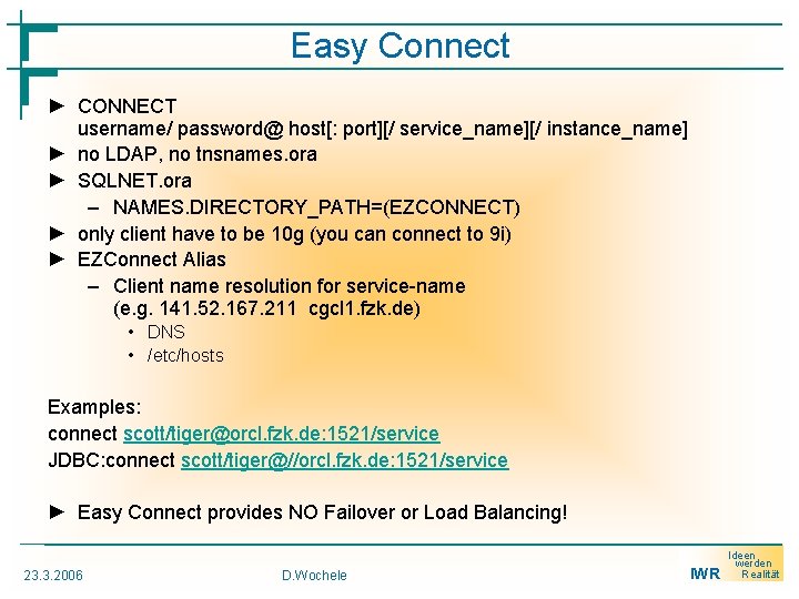 Easy Connect ► CONNECT username/ password@ host[: port][/ service_name][/ instance_name] ► no LDAP, no