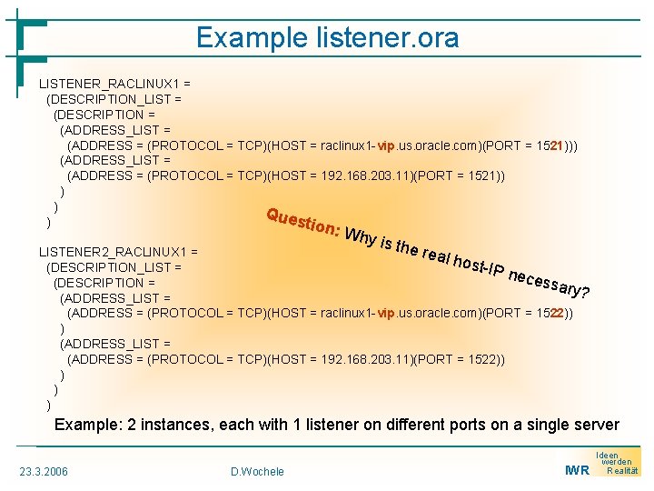Example listener. ora LISTENER_RACLINUX 1 = (DESCRIPTION_LIST = (DESCRIPTION = (ADDRESS_LIST = (ADDRESS =