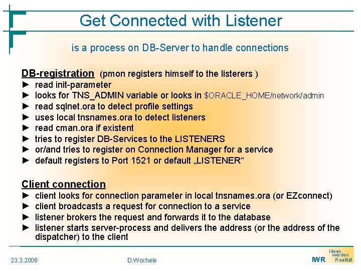 Get Connected with Listener is a process on DB-Server to handle connections DB-registration (pmon