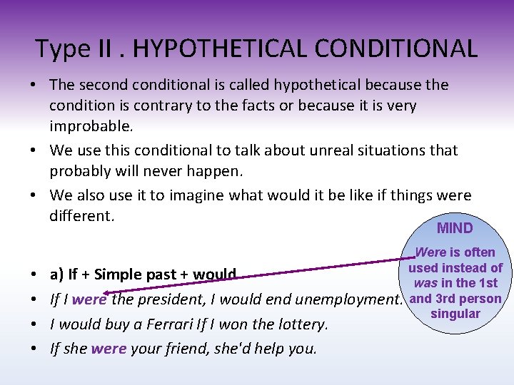 Type II. HYPOTHETICAL CONDITIONAL • The seconditional is called hypothetical because the condition is