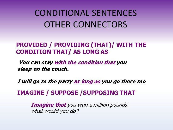 CONDITIONAL SENTENCES OTHER CONNECTORS PROVIDED / PROVIDING (THAT)/ WITH THE CONDITION THAT/ AS LONG