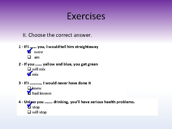 Exercises II. Choose the correct answer. 1 - If I. . . you, I