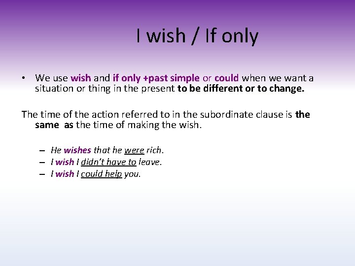I wish / If only • We use wish and if only +past simple