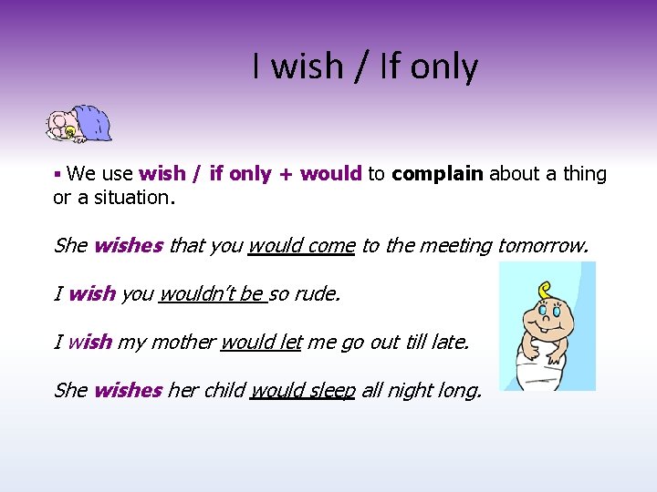 I wish / If only § We use wish / if only + would