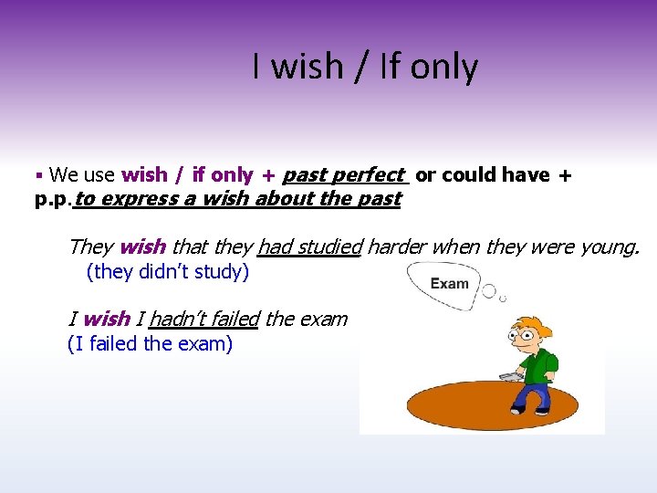 I wish / If only § We use wish / if only + past