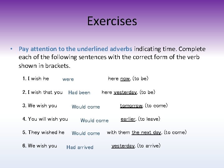 Exercises • Pay attention to the underlined adverbs indicating time. Complete each of the