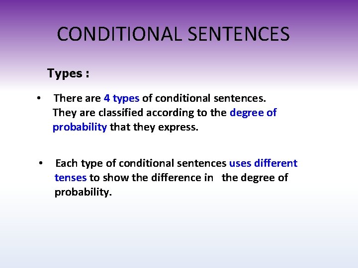 CONDITIONAL SENTENCES Types : • There are 4 types of conditional sentences. They are