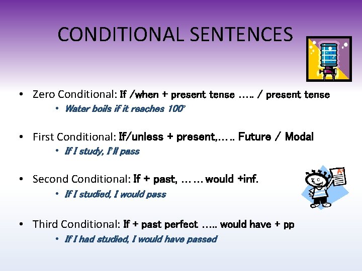CONDITIONAL SENTENCES • Zero Conditional: If /when + present tense …. . / present