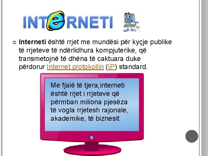 INT RNETI Interneti është rrjet me mundësi për kyçje publike të rrjeteve të ndërlidhura