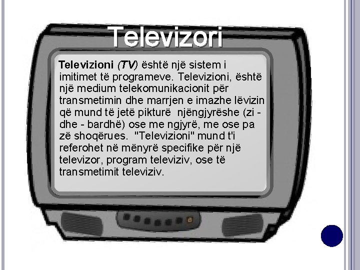 Televizori Televizioni (TV) është një sistem i imitimet të programeve. Televizioni, është një medium