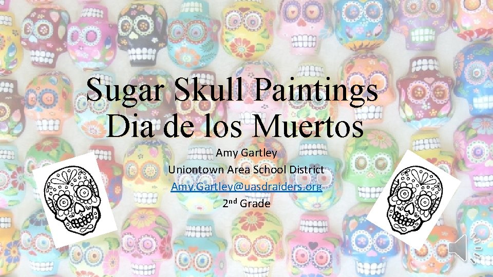 Sugar Skull Paintings Dia de los Muertos Amy Gartley Uniontown Area School District Amy.