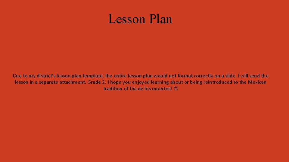 Lesson Plan Due to my district’s lesson plan template, the entire lesson plan would