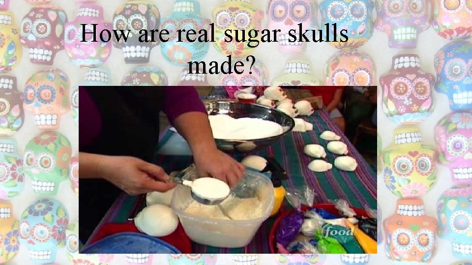 How are real sugar skulls made? 