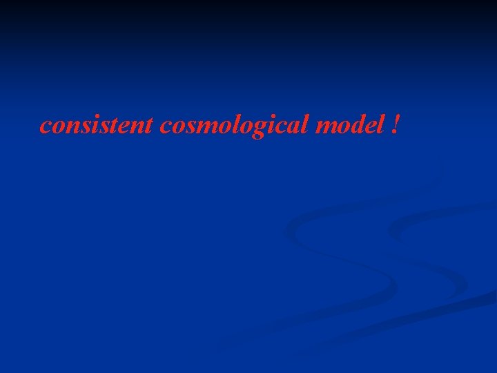 consistent cosmological model ! 