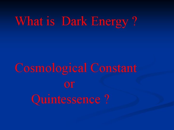 What is Dark Energy ? Cosmological Constant or Quintessence ? 