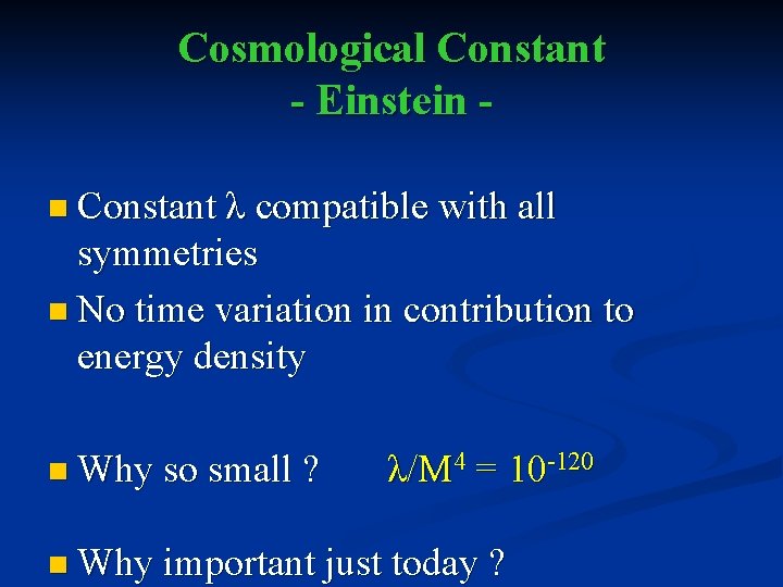 Cosmological Constant - Einstein n Constant λ compatible with all symmetries n No time