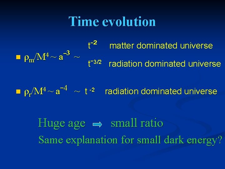 Time evolution tˉ² matter dominated universe n ρm/M 4 ~ aˉ³ ~ n ρr/M